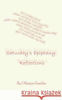 Saturday's Epiphany: Reflections Gambles, J. Monique 9781403309310 Authorhouse