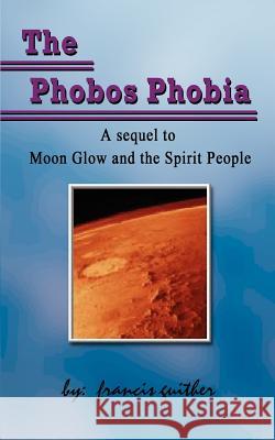 The Phobos Phobia Francis Guither 9781403309600 Authorhouse