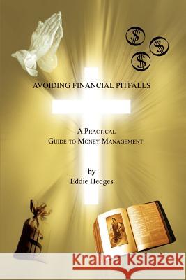 Avoiding Financial Pitfalls: A Practical Guide to Money Management Hedges, Eddie 9781403309846 Authorhouse