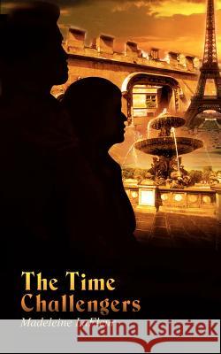 The Time Challengers Madeleine LaFleur 9781403310361 Authorhouse