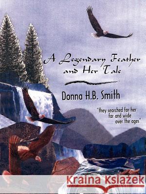 A Legendary Feather and Her Tale Donna H. B. Smith 9781403310651 Authorhouse