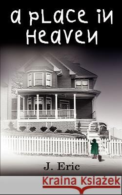 A Place In Heaven Eric, J. 9781403311931 Authorhouse