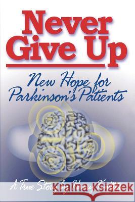 Never Give Up: New Hope for Parkinson's Patients Knitter, Harry 9781403312914 Authorhouse