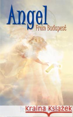 Angel from Budapest Dr Gene K. Kutsch 9781403313256 Authorhouse