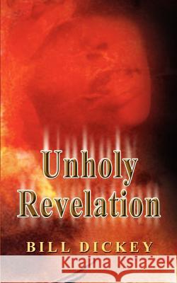 Unholy Revelation Bill Dickey 9781403313980