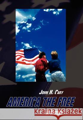 America the Free: A History Cary, John H. 9781403314918