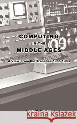 Computing in the Middle Ages: A View From the Trenches 1955-1983 Ornstein, Severo M. 9781403315175 Authorhouse