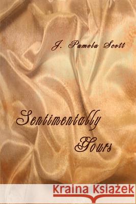 Sentimentally Yours J. Pamela Scott 9781403315625