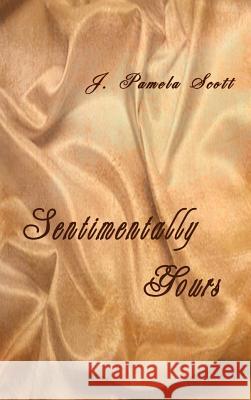 Sentimentally Yours J. Pamela Scott 9781403315632