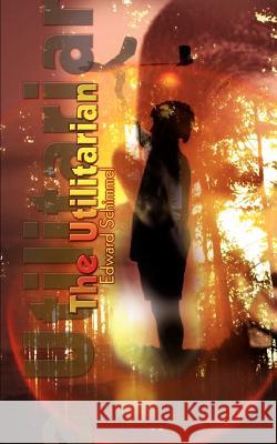 The Utilitarian Edward Schimmel 9781403316066