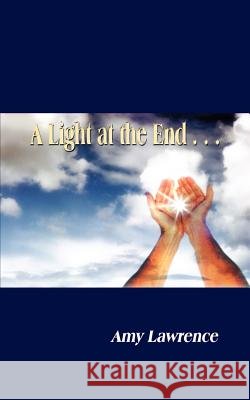 A Light at the End . . . Lawrence, Amy 9781403317360 Authorhouse