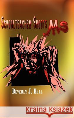 Schoolteacher Shoots MS! Beverly J. Beal 9781403318251 Authorhouse