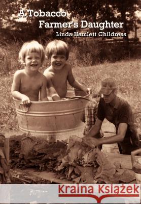A Tobacco Farmer's Daughter Linda Hamlett Childress 9781403319081 Authorhouse