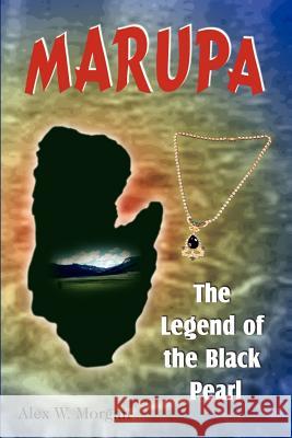 Marupa: The Legend of the Black Pearl Morgan, Alex W. 9781403319449