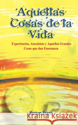 Aquellas Cosas de la Vida: Experiencias, Anecdotas y Aquellas Grandes Cosas que dan Ensenanza Posso, Hernan 9781403319494