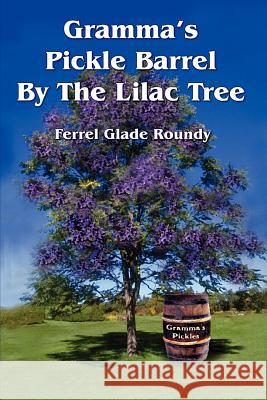 Gramma's Pickle Barrel By The Lilac Tree Roundy, Ferrel Glade 9781403321046