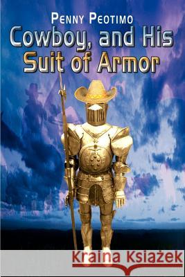 Cowboy, and His Suit of Armor Penny Peotimo 9781403321190 Authorhouse