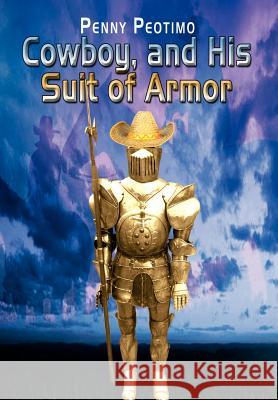 Cowboy, and His Suit of Armor Penny Peotimo 9781403321206 Authorhouse