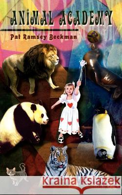 Animal Academy Pat Ramsey Beckman 9781403321350 Authorhouse