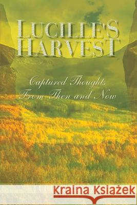 Lucille's Harvest: Captured Thoughts From Then and Now Hintze, Lucille 9781403321824