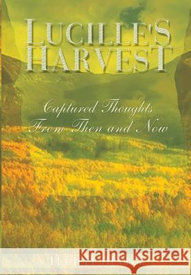 Lucille's Harvest: Captured Thoughts From Then and Now Hintze, Lucille 9781403321831