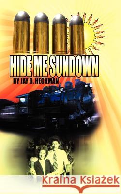 Hide Me Sundown Jay D. Heckman 9781403321954
