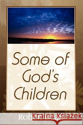 Some of God's Children Robert Dean 9781403322753 Authorhouse