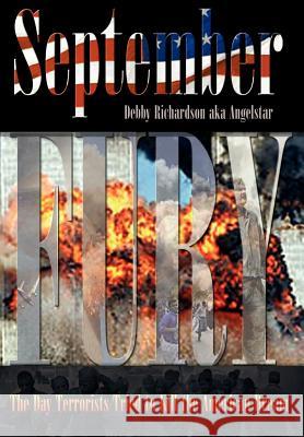 September Fury: The Day Terrorists Tried to Kill the American Dream Aka Angelstar, Debby Richardson 9781403322999 Authorhouse