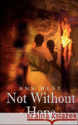 Not Without Hope Best, Ann 9781403323101 Authorhouse