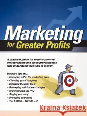 Marketing for Greater Profits: A Practical Guide for Results-Oriented Entrepreneurs and Sales Professionals Who Understand That Time is Money Askins, Gail Birks 9781403323415