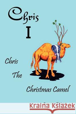 Chris I: Chris the Christmas Camel Tate, Bruce D. 9781403323750