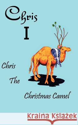 Chris I: Chris the Christmas Camel Tate, Bruce D. 9781403323767