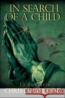 In Search of a Child: 10 Subtitle Ogbeide, Christy 9781403324665 Authorhouse