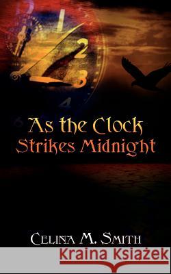 As the Clock Strikes Midnight Celina M. Smith 9781403324788