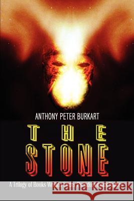 The Stone: A Trilogy of Books Written Under Pseudonymous Names Burkart, Anthony Peter 9781403325037 Authorhouse