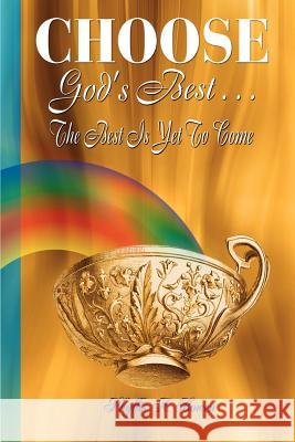 Choose God's Best: The Best Is Yet to Come Bowen, Phyllis A. 9781403327451 Authorhouse