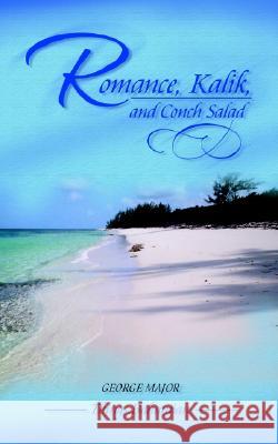 Romance, Kalik, and Conch Salad: Things Bahamian George Major 9781403327956 AuthorHouse
