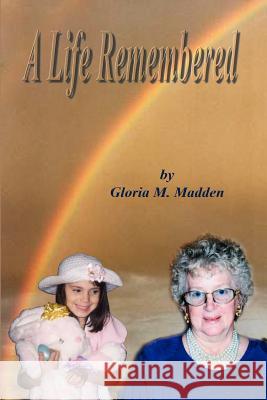 A Life Remembered Gloria M. Madden 9781403328663 Authorhouse