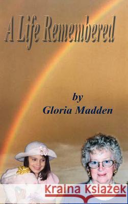 A Life Remembered Gloria M. Madden 9781403328670 Authorhouse