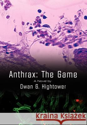 Anthrax: The Game Hightower, Dwan G. 9781403329868 Authorhouse