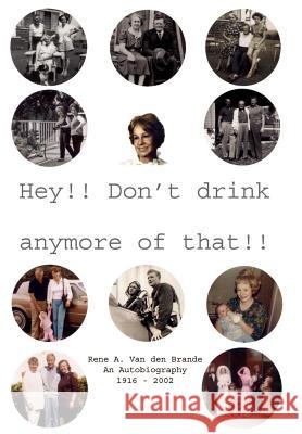 Hey!! Don't Drink Anymore of That!! Rene A. Va 9781403330147 Authorhouse