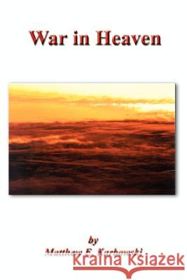 War in Heaven Matthew E. Karbowski 9781403330215 Authorhouse