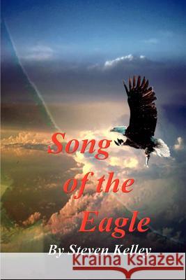 Song of the Eagle Steven Kelley 9781403331458