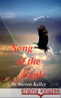 Song of the Eagle Steven Kelley 9781403331465