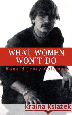 What Women Won't Do Ronald Jessy Coleman 9781403332523 Authorhouse