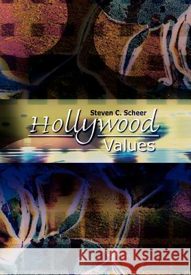 Hollywood Values Steven C. Scheer 9781403332912 Authorhouse