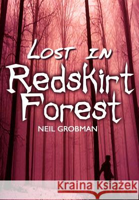 Lost in Redskirt Forest Neil Grobman 9781403332936 Authorhouse