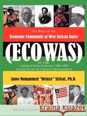 The Role of the Economic Community of the West African States: ECOWAS -Conflict Management in Liberia Sirleaf, Ph. D. Amos Mohammed Deluxe 9781403333957 Authorhouse