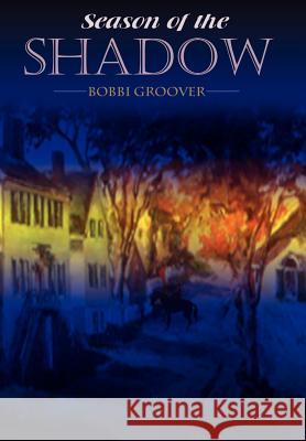 Season of the Shadow Bobbi Groover 9781403334176 Authorhouse