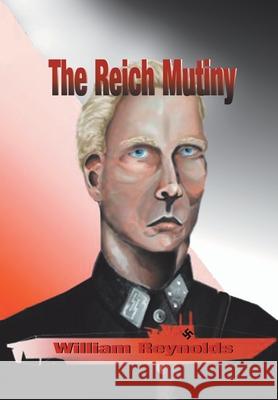 The Reich Mutiny William Reynolds 9781403334251 Authorhouse